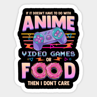 If Its Not Anime Video Games Or Food I Don't Care Sticker